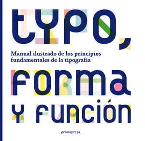 Typo, forma y función "Manual ilustrado de los principios fundamentales de la tipografí"