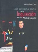 Los últimos años de la inquisición en la Nueva España. 