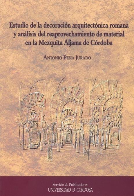 Estudio de la decoración arquitectónica romana y análisis del reaprovechamiento de material... "en la Mezquita Aljama de Córdoba". 