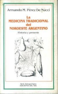 La medicina tradicional del noroeste argentino "Historia y Presente". 