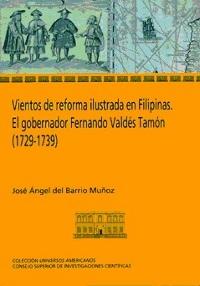 Vientos de reforma ilustrada en Filipinas "El gobernador Fernando Valdés Tamón (1729-1739)". 