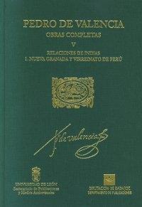 Obras Completas - V/1: Relaciones de Indias. Nueva Granada y Virreinato del Perú (Pedro de Valencia) Vol.V 1. 