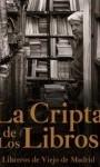 La cripta de los libros. Libreros de viejo de Madrid. 