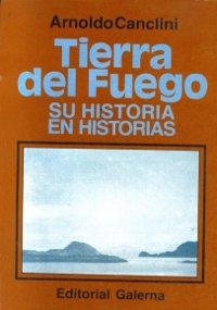 Tierra del Fuego. Su historia en historias. 