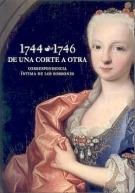 De una corte a otra. Correspondencia íntima de los Borbones, 1744-1746 (2 Vols.). 