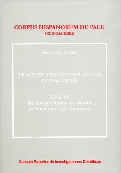 Tractatus de legibus ac deo legislatore. "Liber VI: De interpretatione, cessatione et mutatione legis huma". 