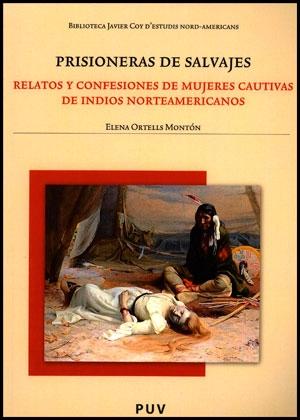 Prisioneras salvajes "relatos y confesiones de mujeres cautivas de indios norteamerica". 