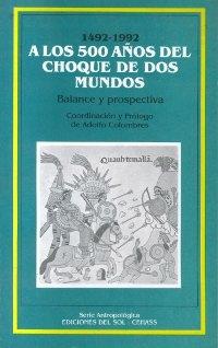 1492-1992. A los 500 años del choque de dos mundos. Balance y prospectiva.