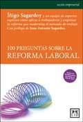 100 preguntas sobre la reforma laboral "Incluye modificaciones aprobadas en juli 2012"