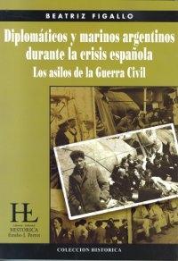 Diplomáticos y marinos argentinos durante la crisis española. Los asilos de la Guerra Civil. 