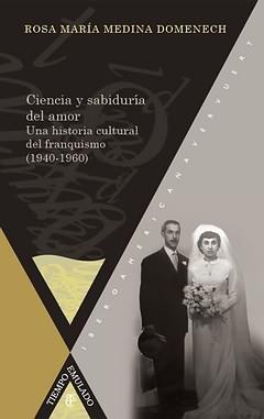 Ciencia y sabiduría del amor. Una historia cultural del franquismo (1940-1960).. 