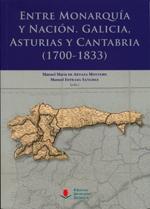 Entre Monarquía y Nación: Galicia, Asturias y Cantabria (1700-1833). 