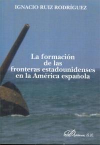 La formación de las fronteras estadounidenses en la América española. 