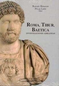 Roma, Tibur, Baetica "investigaciones adrianeas". 