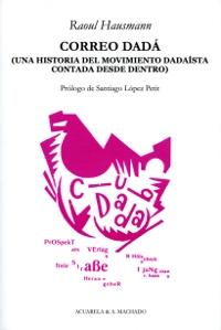 Correo Dadá "Una historia del movimiento dadaísta contada desde dentro". 