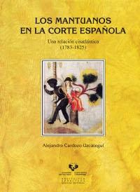Los mantuanos en la Corte española. Una relación cisatlántica (1783-1825). 
