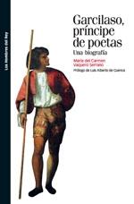 Garcilaso, príncipe de poetas "Una biografía"
