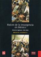 Raíces de la insurgencia en México. Historia regional, 1750-1824. 