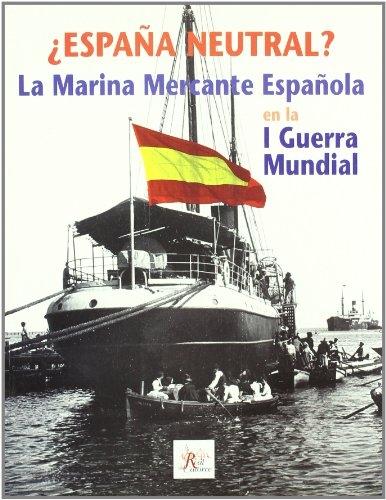 ¿España Neutral? La Marina Mercante Española Durante la Primera Guerra Mundial. 