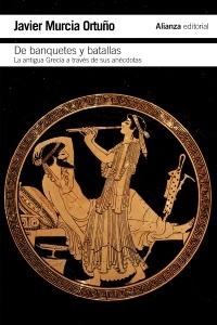 De banquetes y batallas. La antigua Grecia a través de sus anécdotas. 