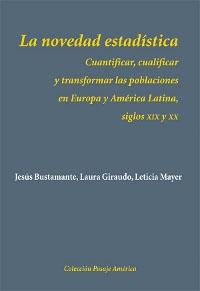 La novedad estadística. Cuantificar, cualificar y transformar las poblaciones en Europa y América Latina "siglos XIX y XX". 
