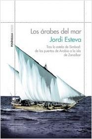 Los árabes del mar. Tras la estela de Simbad: de los puertos de Arabia a la ísla de Zanzíbar.