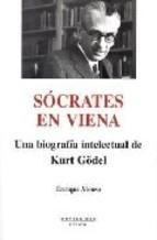 Sócrates en Viena. Una biografía intelectual de Kurt Gödel. 