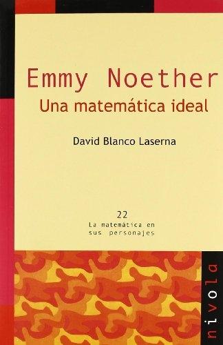 Emmy Noether. Una matemática ideal. 