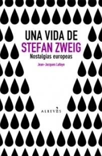 Una vida de Stefan Zweig "Nostalgias europeas". 