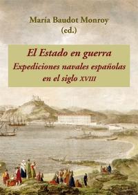 El Estado en guerra. Expediciones navales españolas en el siglo XVIII. 