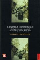 Fascismo trasatlántico. Ideología, violencia y sacralidad en Argentina y en Italia, 1919-1945. 