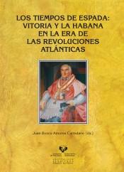 Los tiempos de Espada. Vitoria y La Habana en la era de las revoluciones atlánticas. 