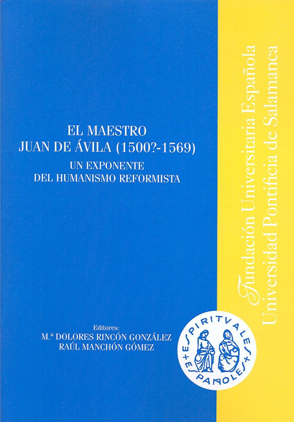 El maestro Juan de Ávila, 1500?-1569), un exponente del humanismo reformista.