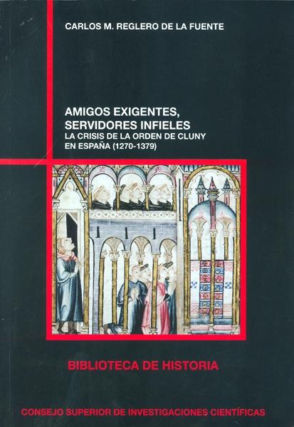 Amigos exigentes, servidores infieles. La crisis de la Orden de Cluny en España (1270-1379).