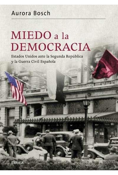 Miedo a la democracia. Estados Unidos ante la Segunda República y la Guerra Civil Española. 