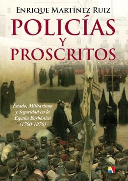 Policias y proscritos "Estado, militarismo y seguridad en la España Borbónica ( 1700-1870 )". 
