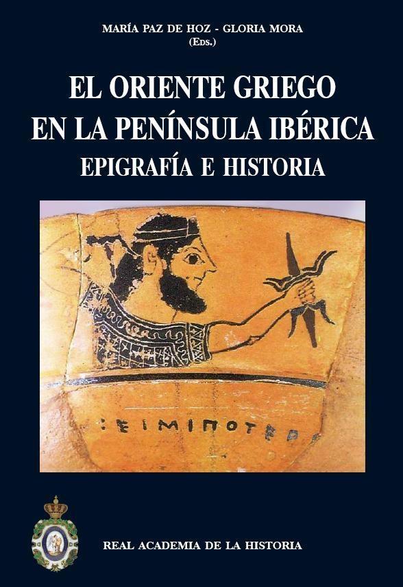 El Oriente griego de la Península Ibérica. Epigrafía e Historia. 