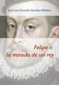 Felipe II: la mirada de un rey (1527-1598). 