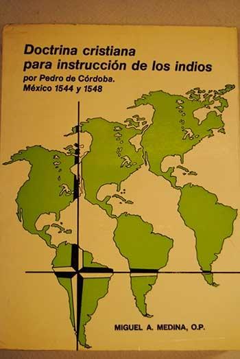 Doctrina cristiana para instrucción de los Indios. Redactada por Fr. Pedro de Córdoba, O.P. y otros... "...religiosos doctos de la misma Orden". 