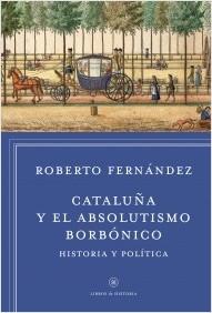 Cataluña y el absolutismo borbónico "Historia y política"