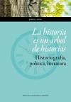 La historia es un árbol de historias. Historiografía, política, literatura. 