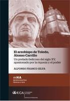 El arzobispo de Toledo  Alonso Carrillo "Un prelado belicoso del siglo XV apasionado por la riqueza y el poder". 