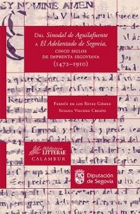 Del Sinodal de Aguilafuente a El Adelantado de Segovia "Cinco siglos de imprenta segoviana (1472-1910)"