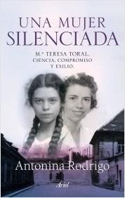 Una mujer silenciada "Mª Teresa Toral. Ciencia, compromiso y exilio".