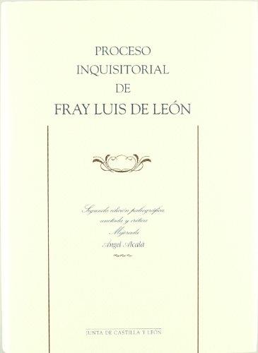 Proceso inquisitorial de Fray Luis de León "2ª ed. paleográfica, anotada y crítica"