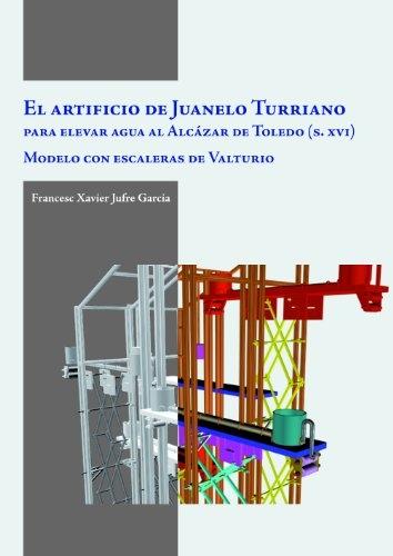 El artificio de Juanelo Turriano para elevar agua al Alcázar de Toledo (s. XVI) modelo con escaleras de