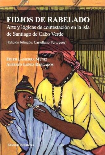 Fidjos de rabelado : Arte y lógicas de contestación en la isla de Santiago de Cabo Verde. 