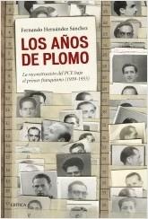 Los años de plomo. La reconstrucción del PCE bajo el primer franquismo (1939-1953 ).