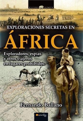 Exploraciones secretas en África "Exploradores, espías y otros viajeros en lugares prohibidos". 