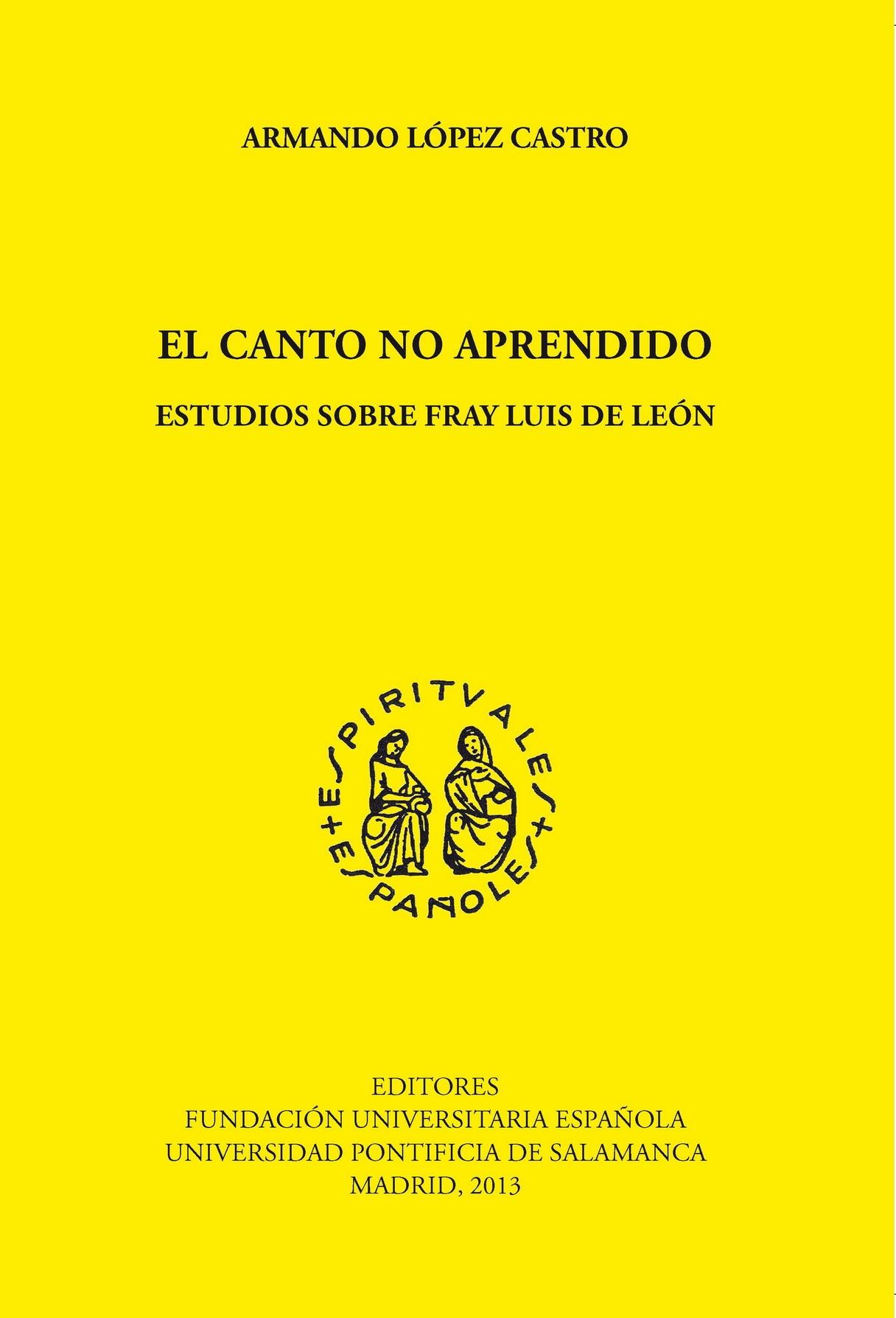 El canto no aprendido : estudios sobre Fray Luis de León. 